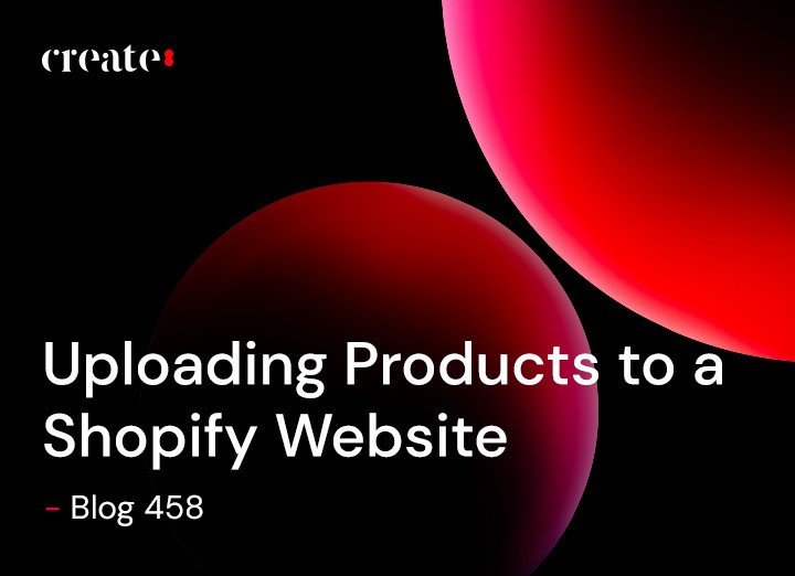 Uploading Products to a Shopify Website - Blog 458