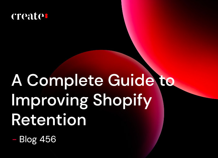 A Complete Guide to Improving Shopify Retention - Blog 456