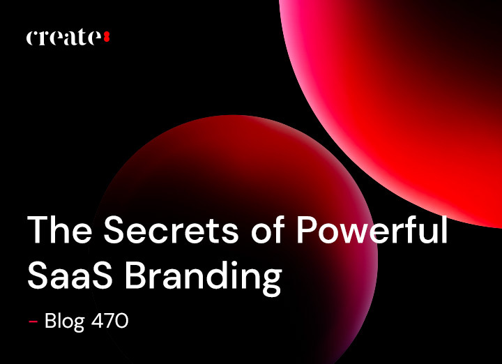 The Secrets of Powerful SaaS Branding - Blog 470