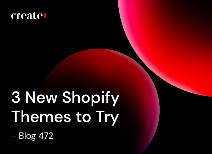 3 New Shopify Themes to Try - Blog 472