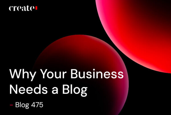 Why Your Business Needs a Blog - Blog 475